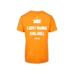 I JUST WANNA KINGROLL - Regular Tee